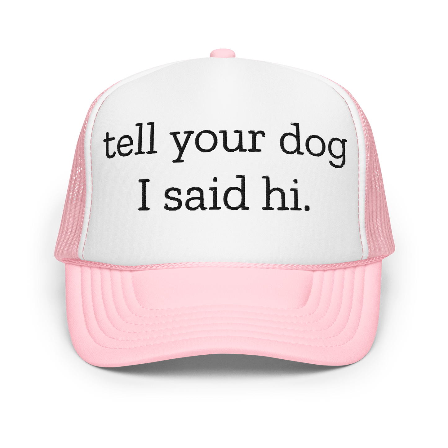Tell Your Dog I Said Hi Trucker Hat