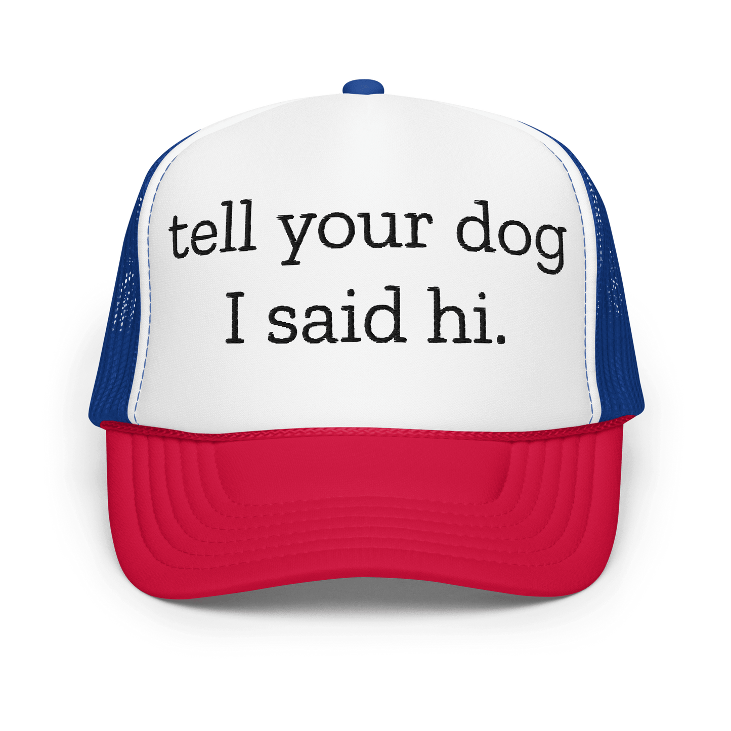 Tell Your Dog I Said Hi Trucker Hat