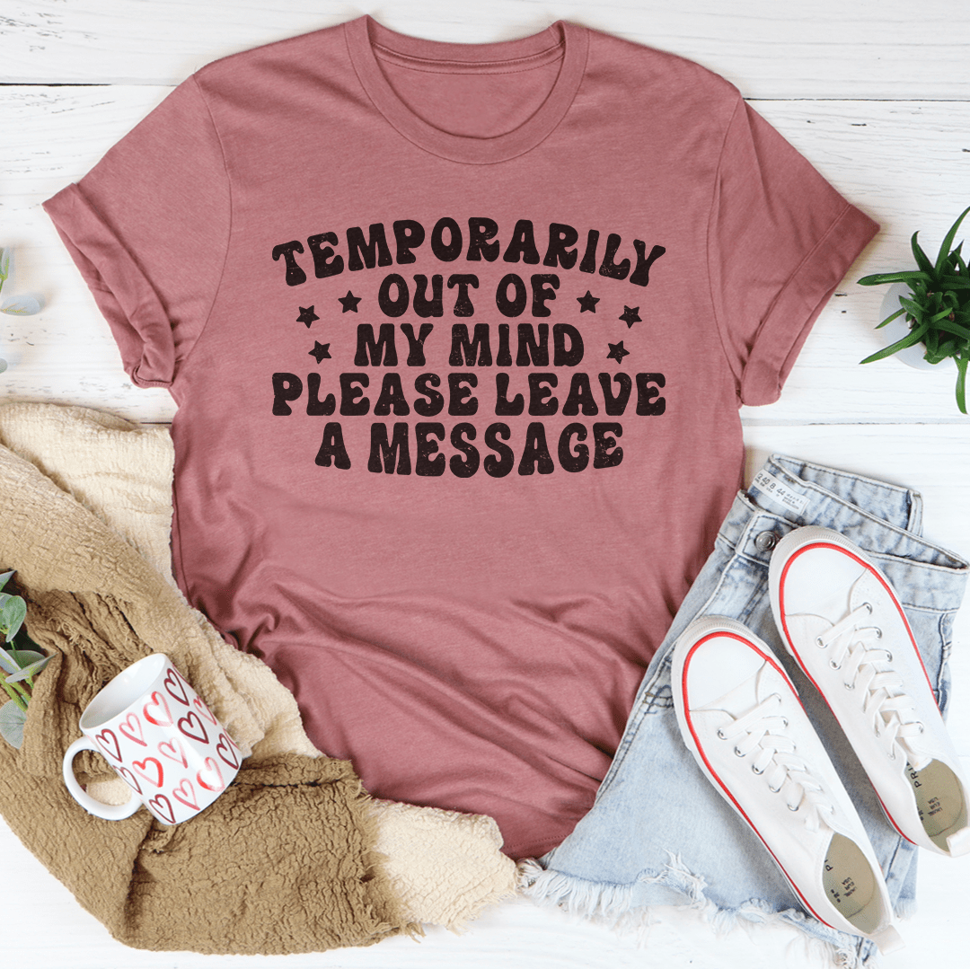 Temporarily Out Of My Mind Tee