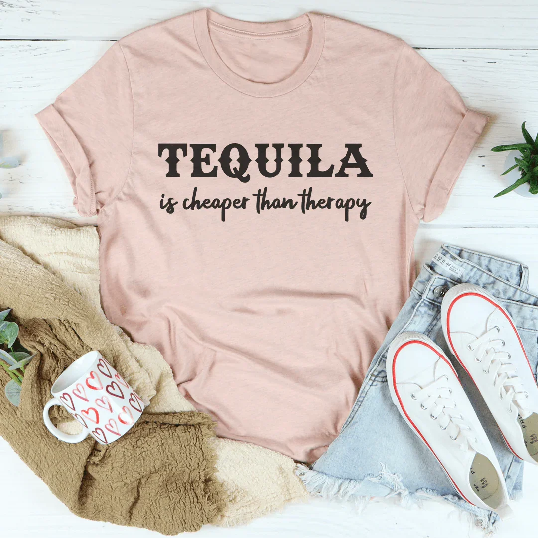 Tequila Is Cheaper Than Therapy Tee