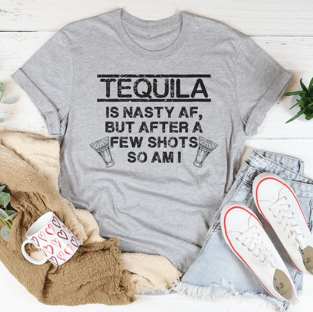 Tequila Is Nasty AF Tee