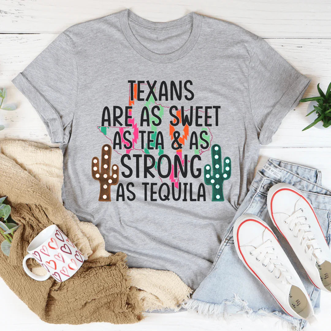 Texans Are As Sweet As Tea & As Strong As Tequila Tee