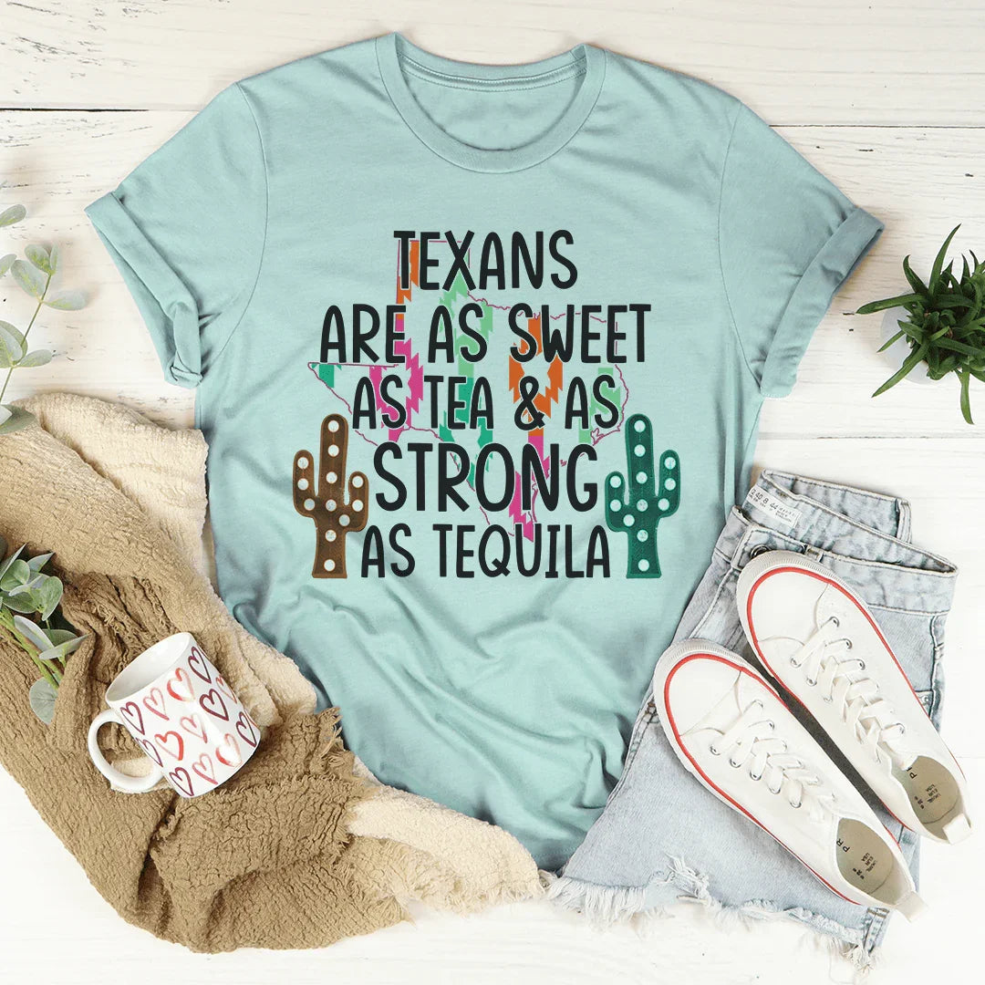 Texans Are As Sweet As Tea & As Strong As Tequila Tee