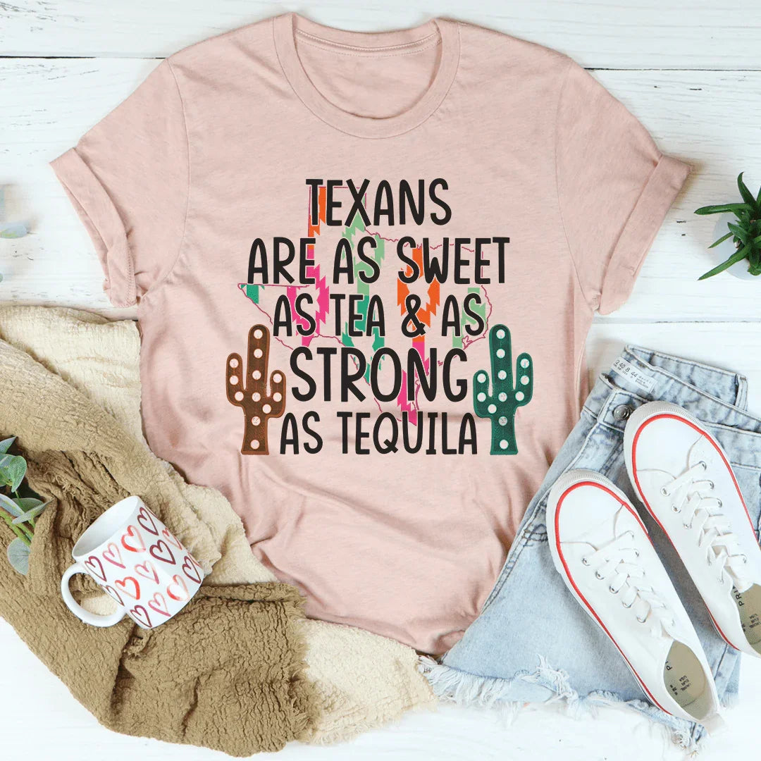 Texans Are As Sweet As Tea & As Strong As Tequila Tee