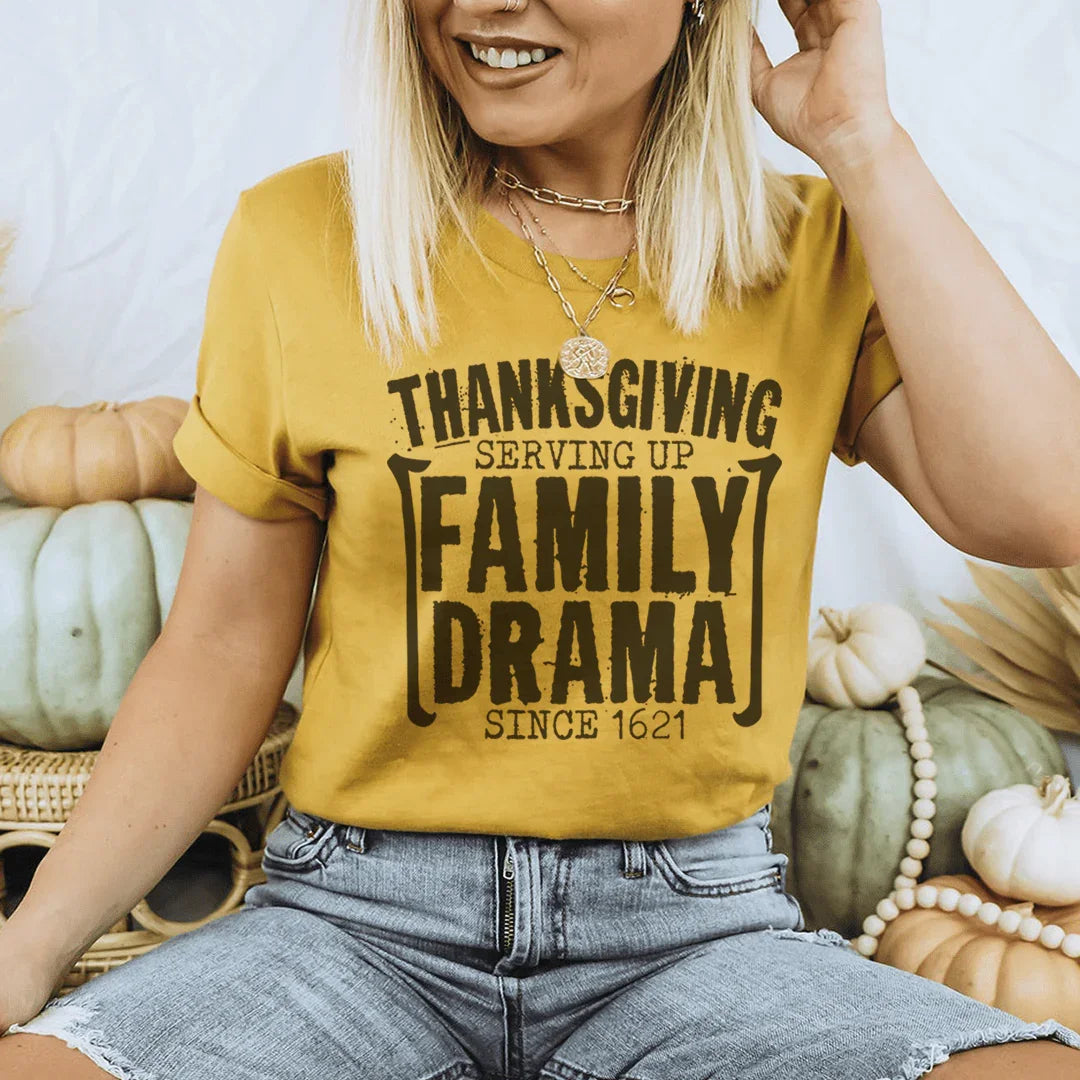 Thanksgiving Serving Up Drama Since 1621 Tee