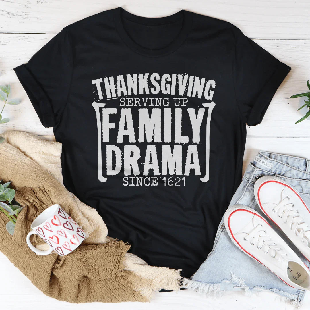Thanksgiving Serving Up Drama Since 1621 Tee