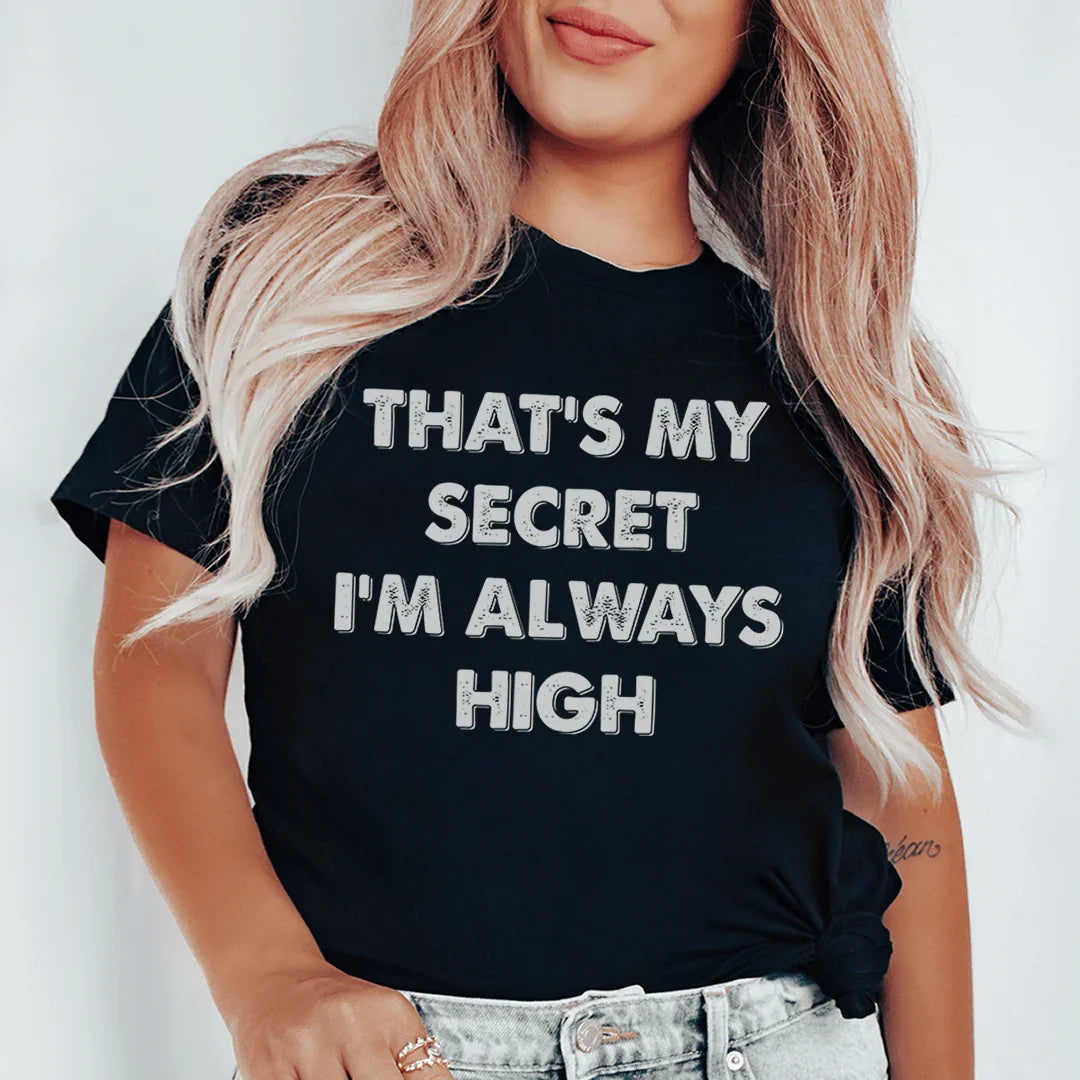That's My Secret I'm Always High Tee