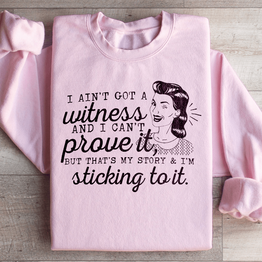 That's My Story & I'm Sticking To It Sweatshirt