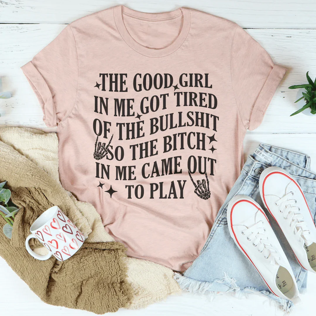 The B-tch In Me Came Out To Play Tee