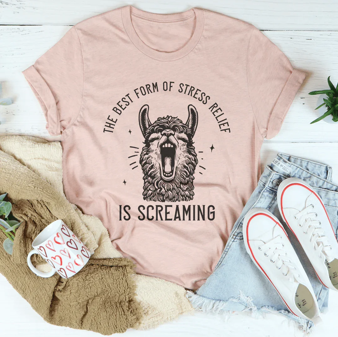 The Best Form Of Stress Relief Is Screaming Tee