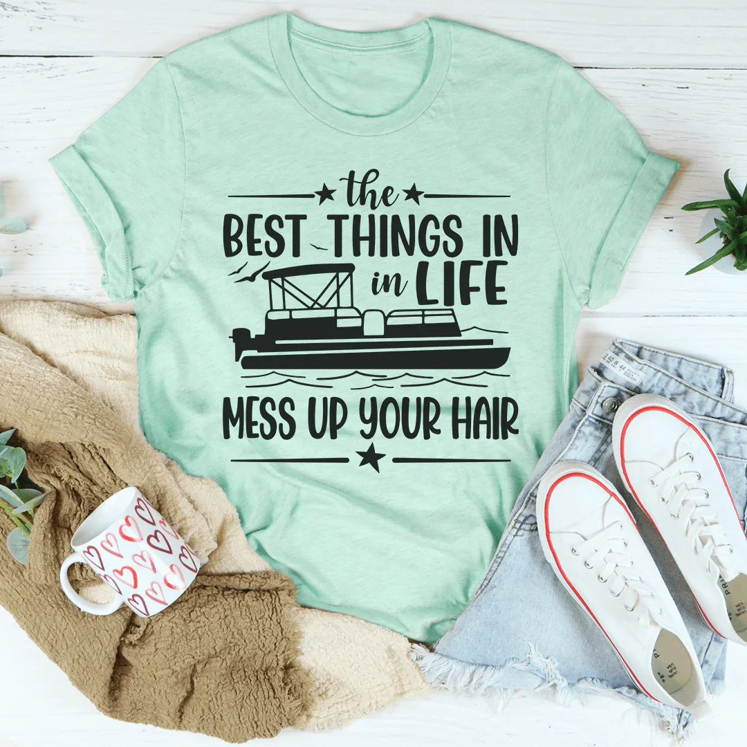 The Best Things In Life Mess Up Your Hair Tee