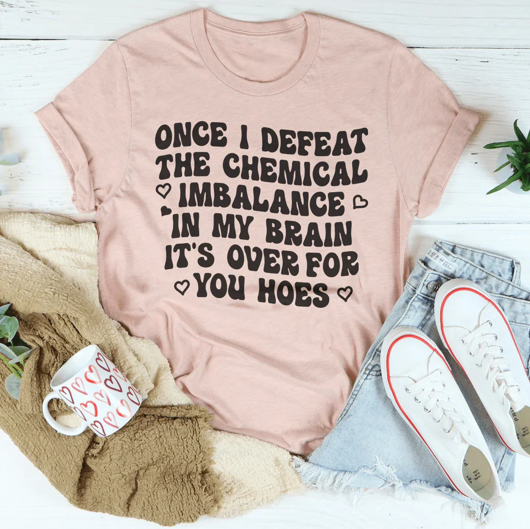 The Chemical Imbalance In My Brain Tee