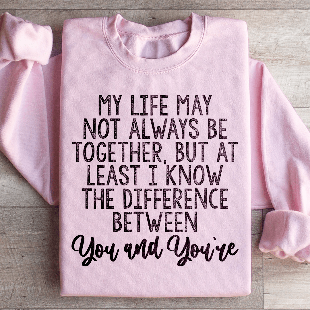 The Difference Between You And You're Sweatshirt