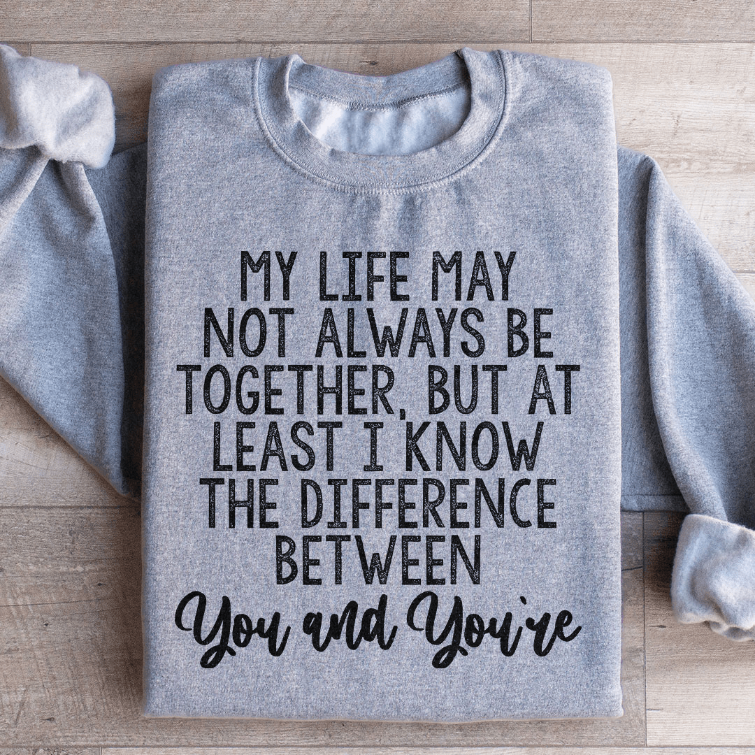 The Difference Between You And You're Sweatshirt