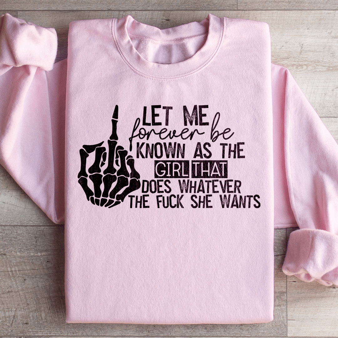 The Girl That Does Whatever She Wants Sweatshirt