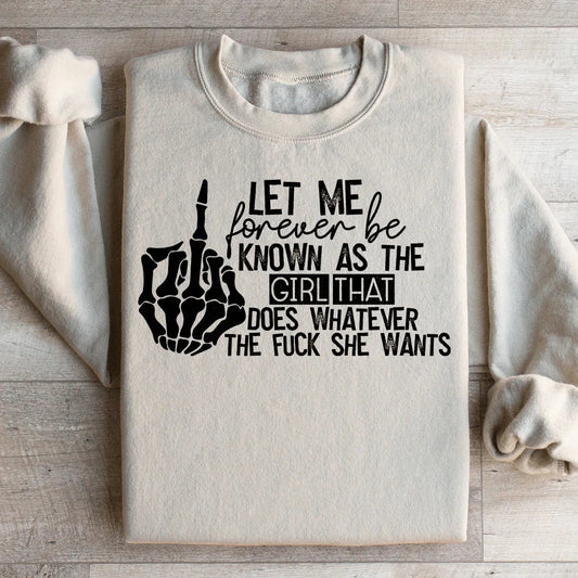 The Girl That Does Whatever She Wants Sweatshirt
