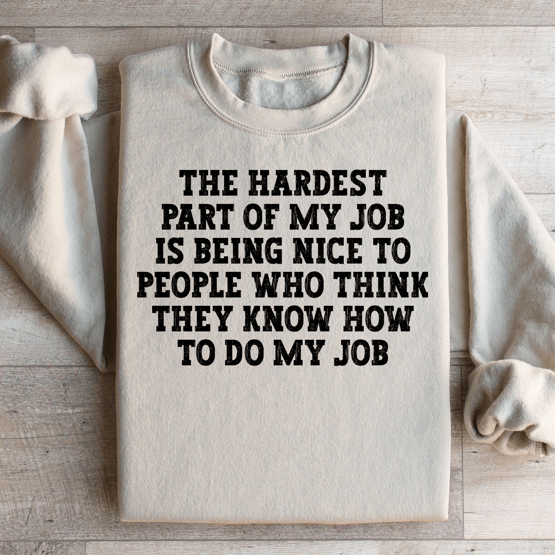 The Hardest Part Of My Job Sweatshirt