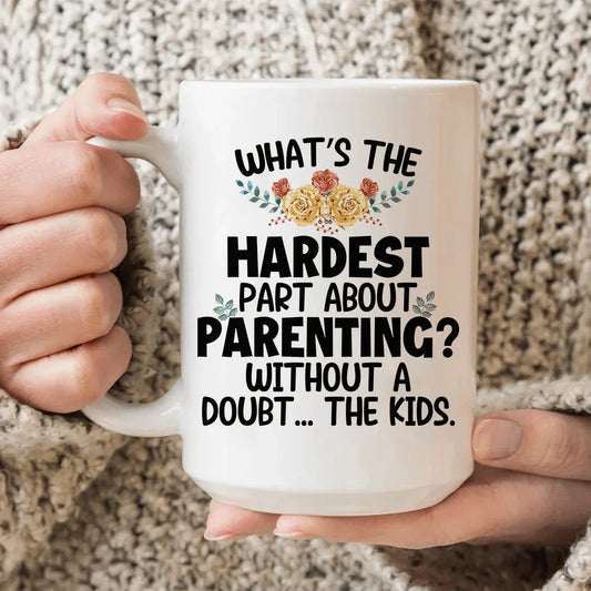 The Hardest Thing About Parenting Ceramic Mug 15 oz