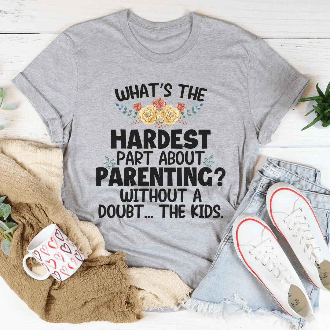 The Hardest Thing About Parenting Tee