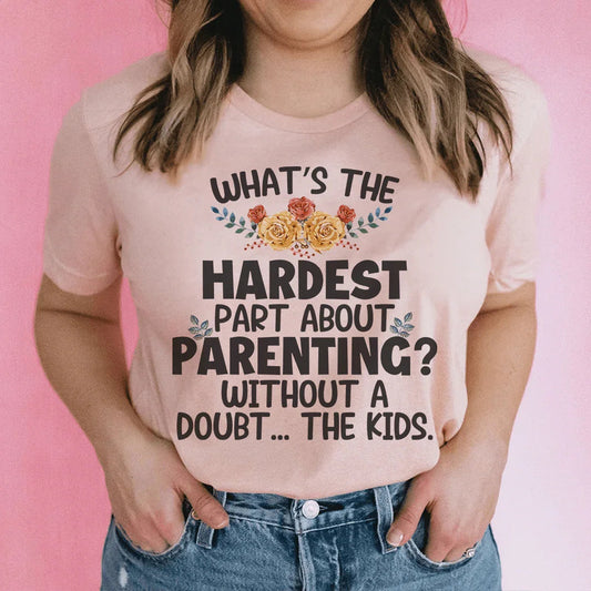 The Hardest Thing About Parenting Tee