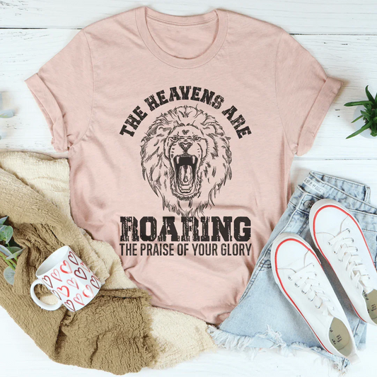 The Heavens Are Roaring The Praise Of Your Glory Tee