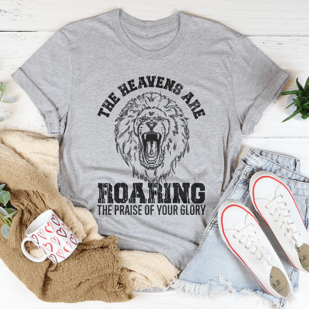 The Heavens Are Roaring The Praise Of Your Glory Tee