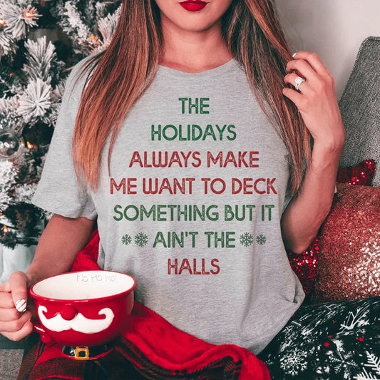 The Holidays Always Make Me Want To Deck Something Tee