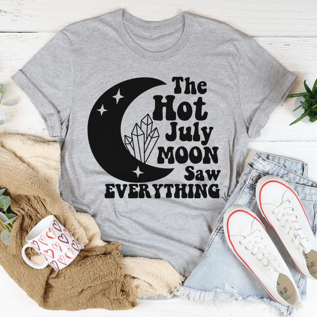 The Hot July Moon Saw Everything Tee