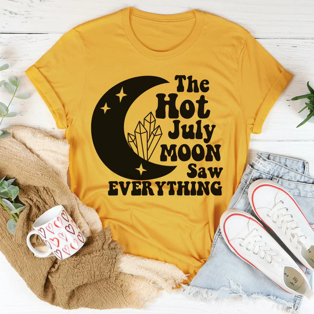 The Hot July Moon Saw Everything Tee