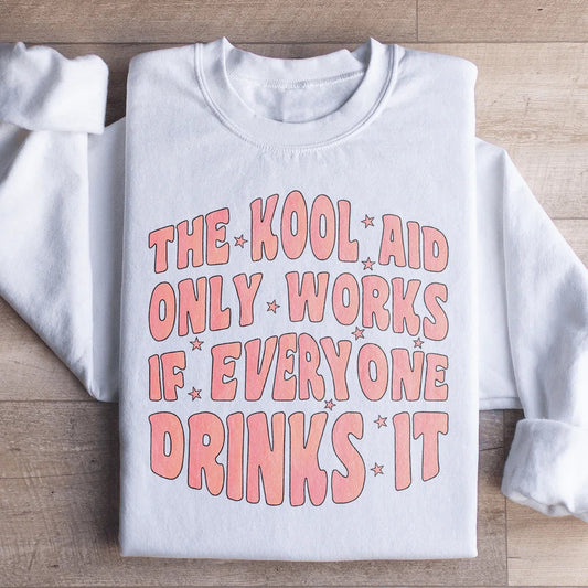 The Kool Aid Only  Works Sweatshirt