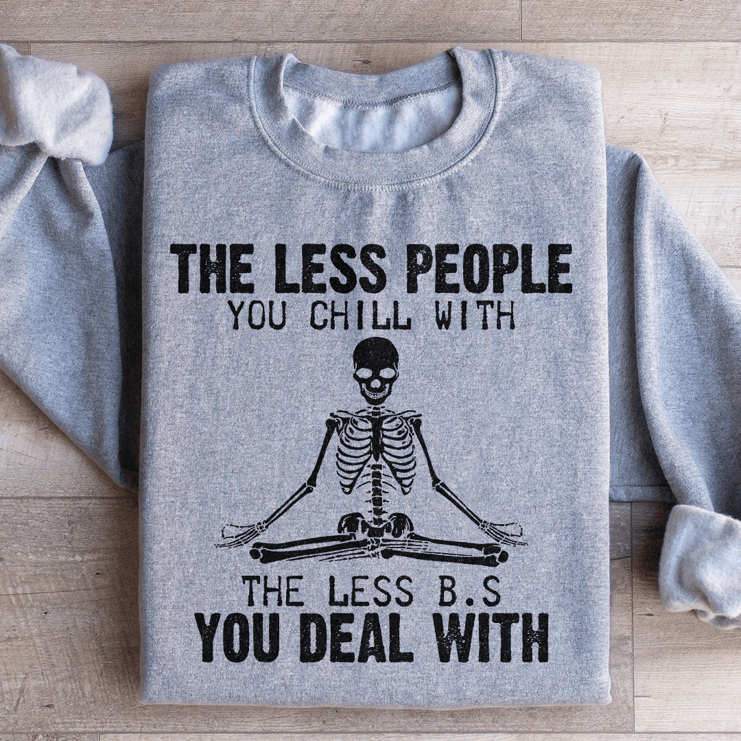 The Less People You Chill With Sweatshirt