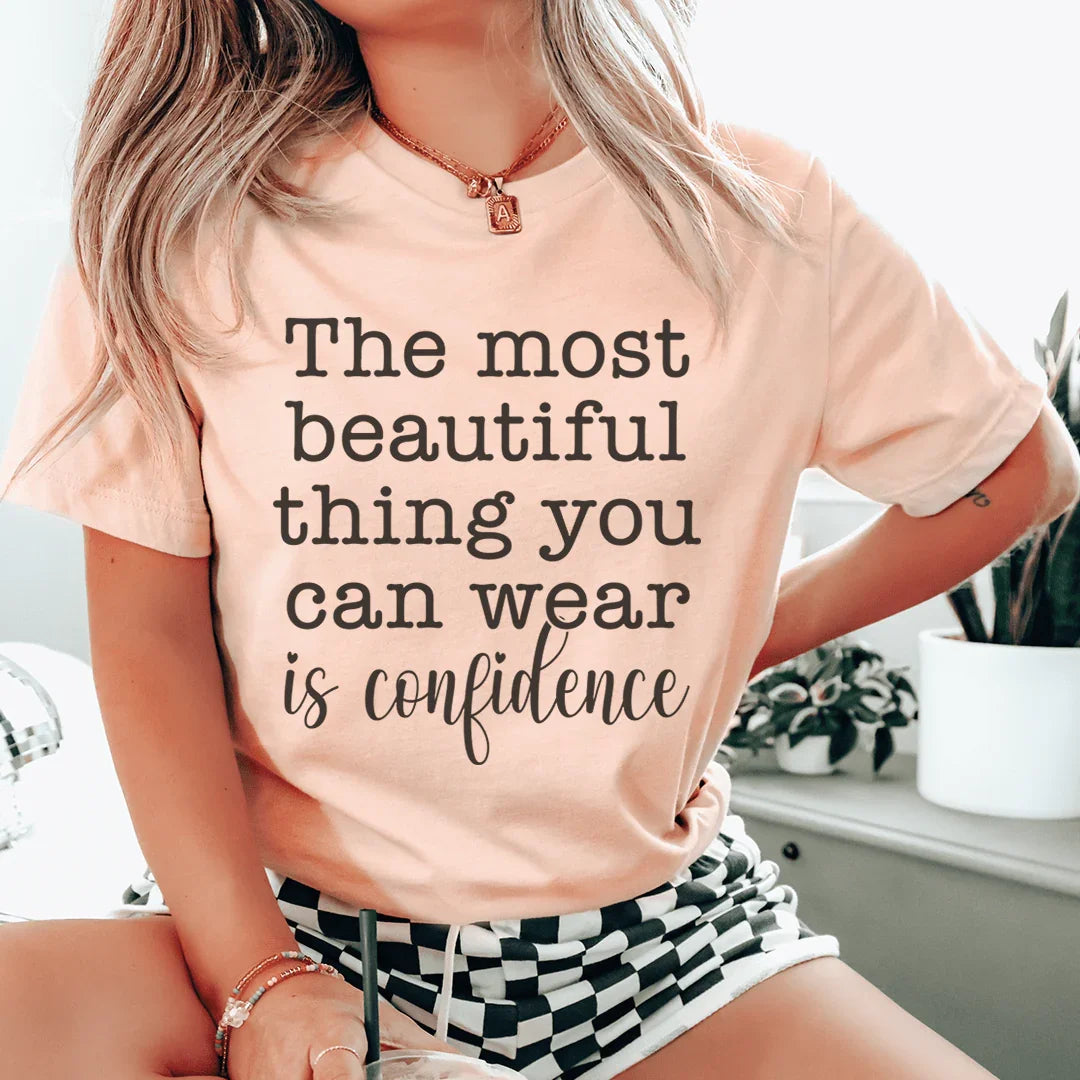 The Most Beautiful Thing You Can Wear Is Confidence Tee