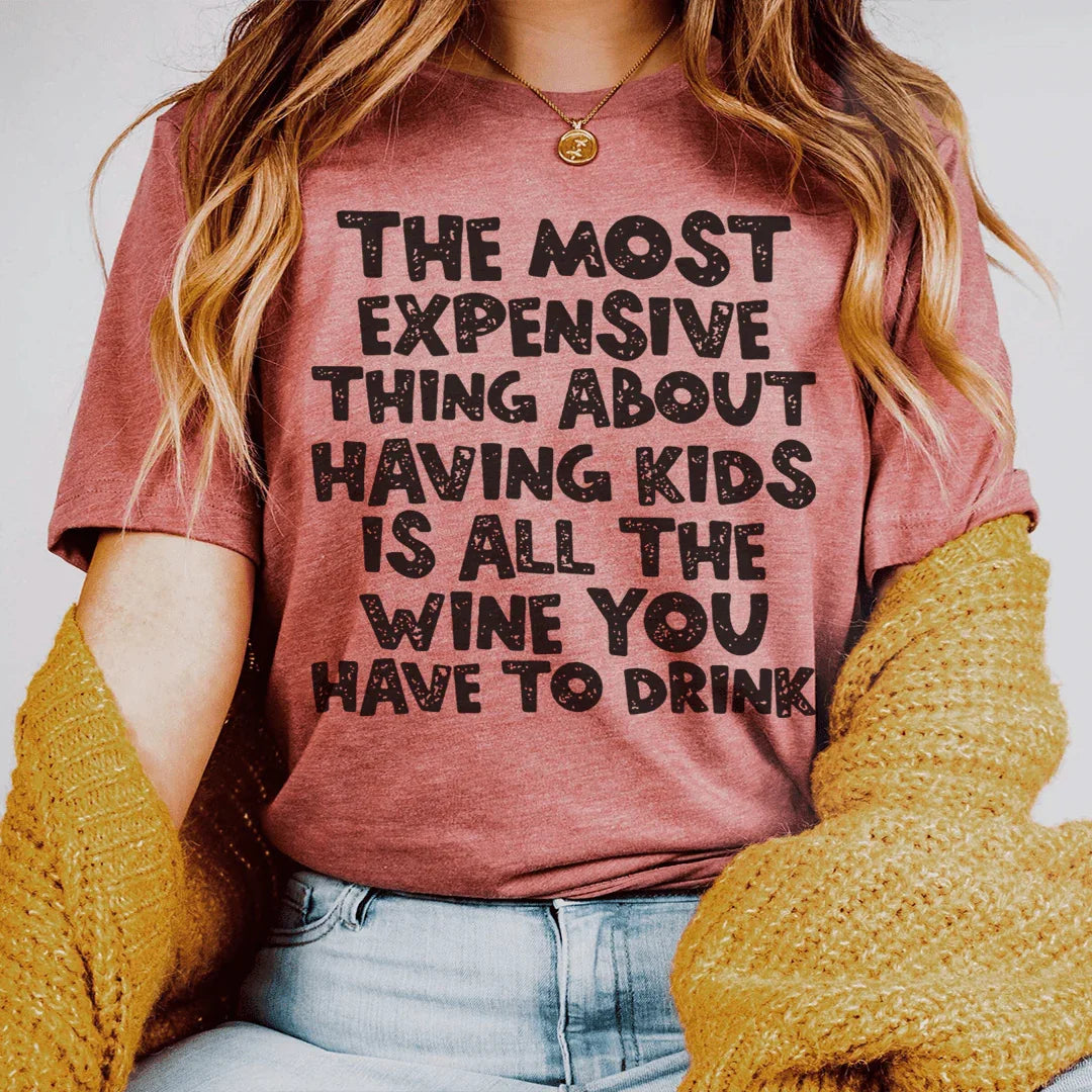 The Most Expensive Thing About Having Kids Tee