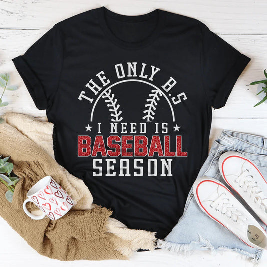 The Only B.S I Need Is Baseball Season Tee
