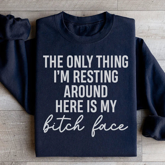 The Only Thing I'm Resting Here Sweatshirt