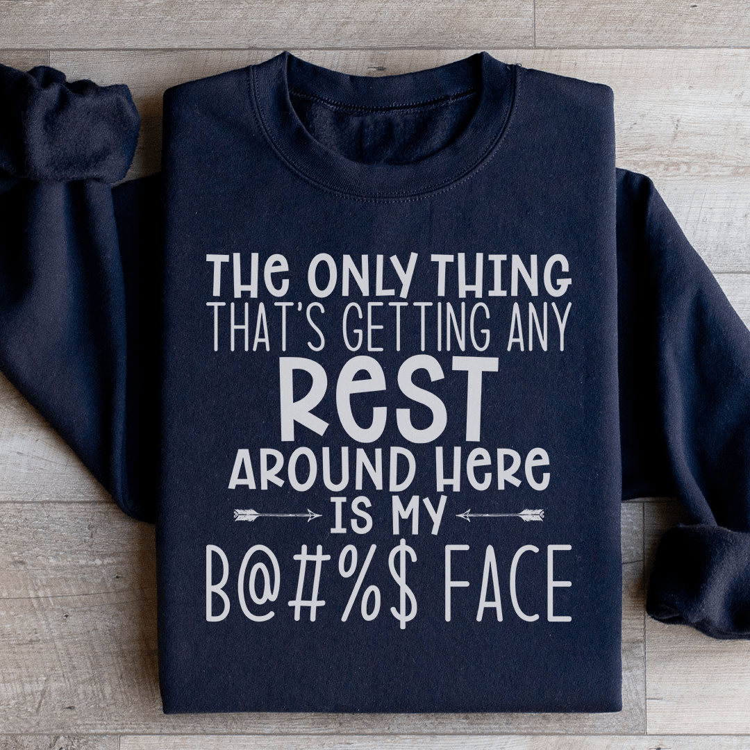 The Only Thing That's Getting Any Rest Sweatshirt