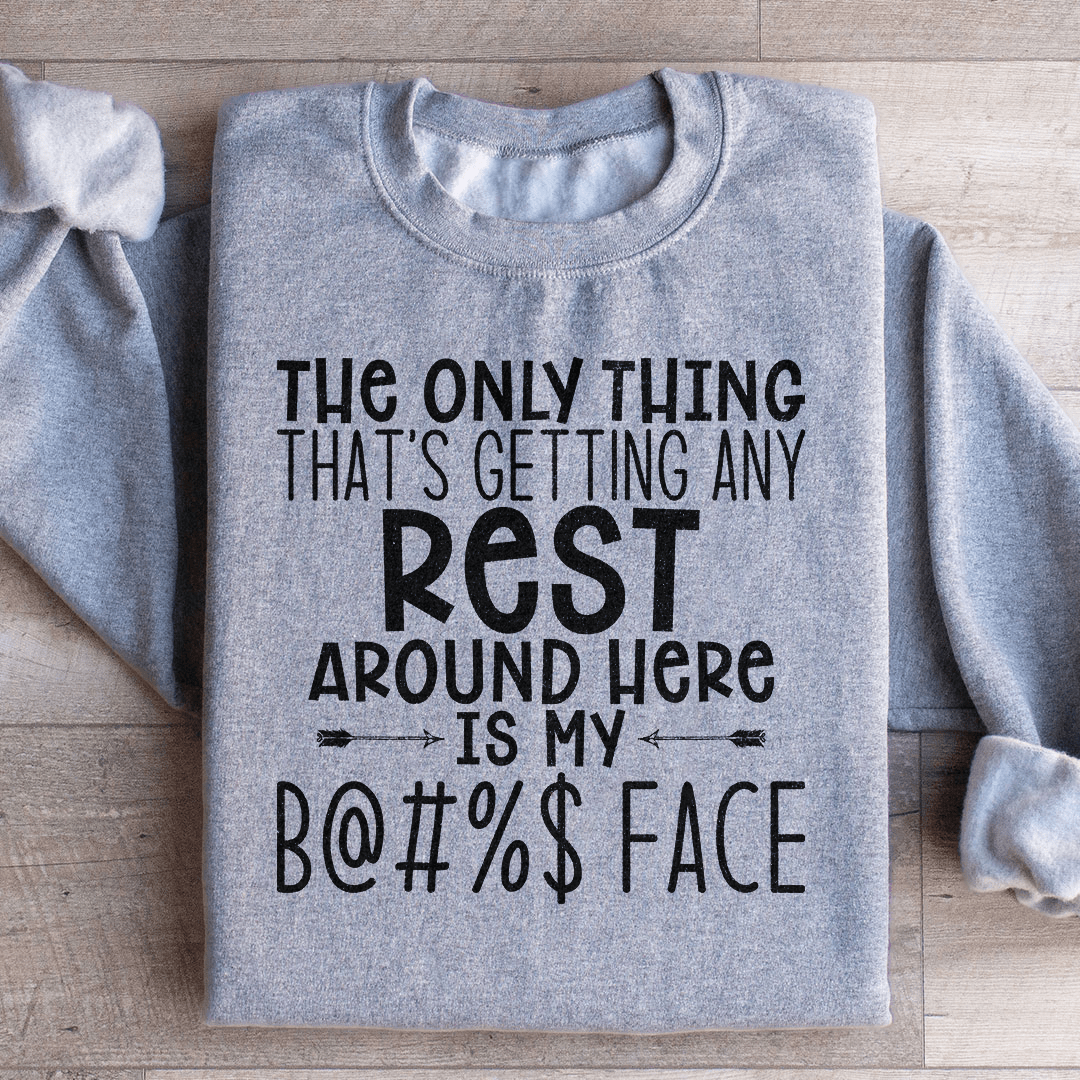 The Only Thing That's Getting Any Rest Sweatshirt