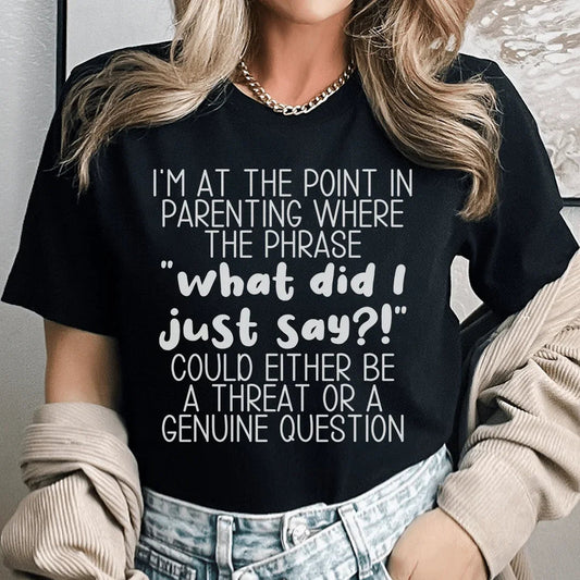 What Did I Just Say Parenting Tee