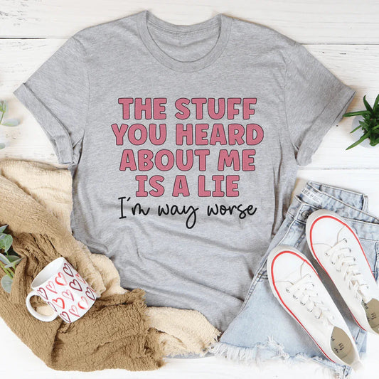 The Stuff You Heard About Me Tee