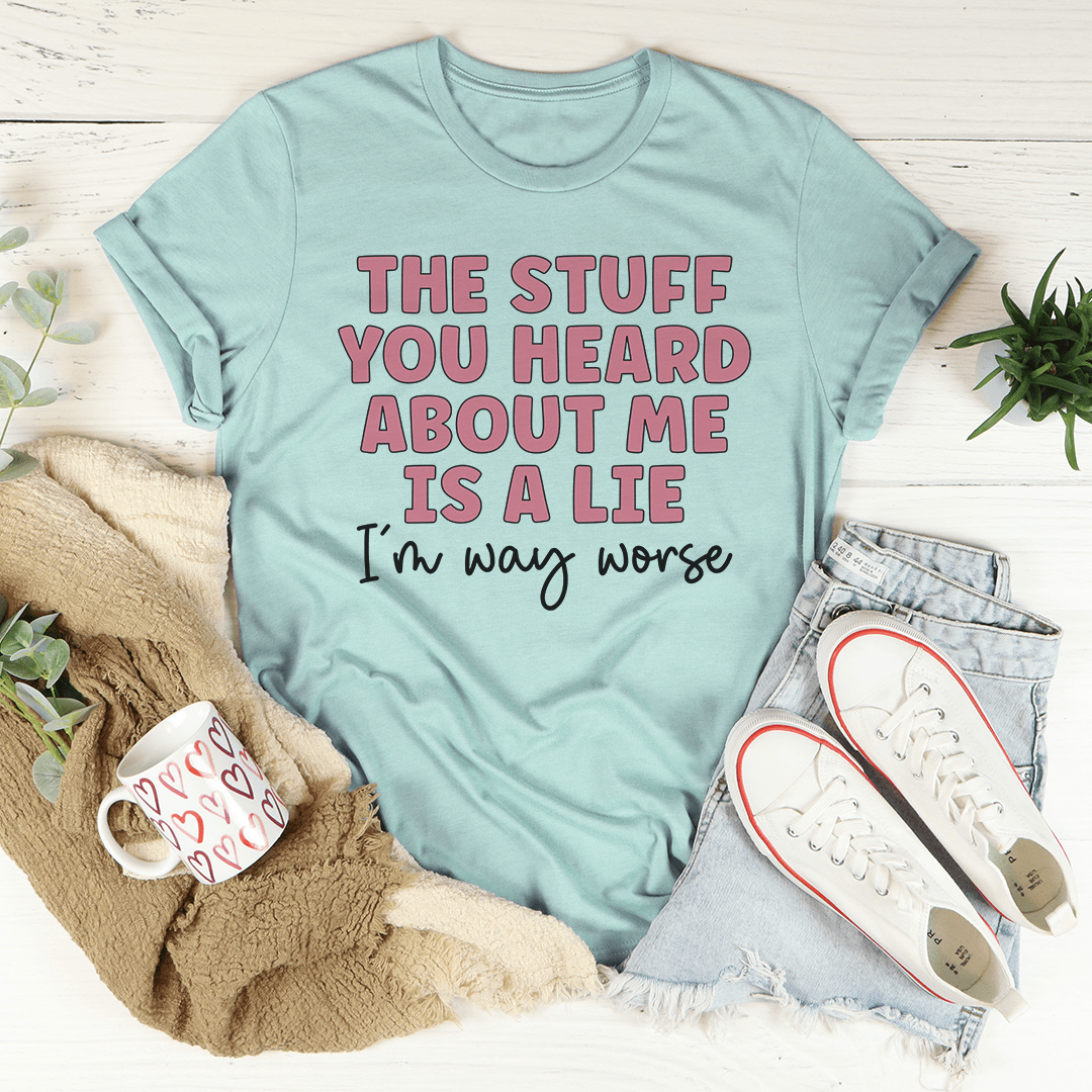 The Stuff You Heard About Me Tee