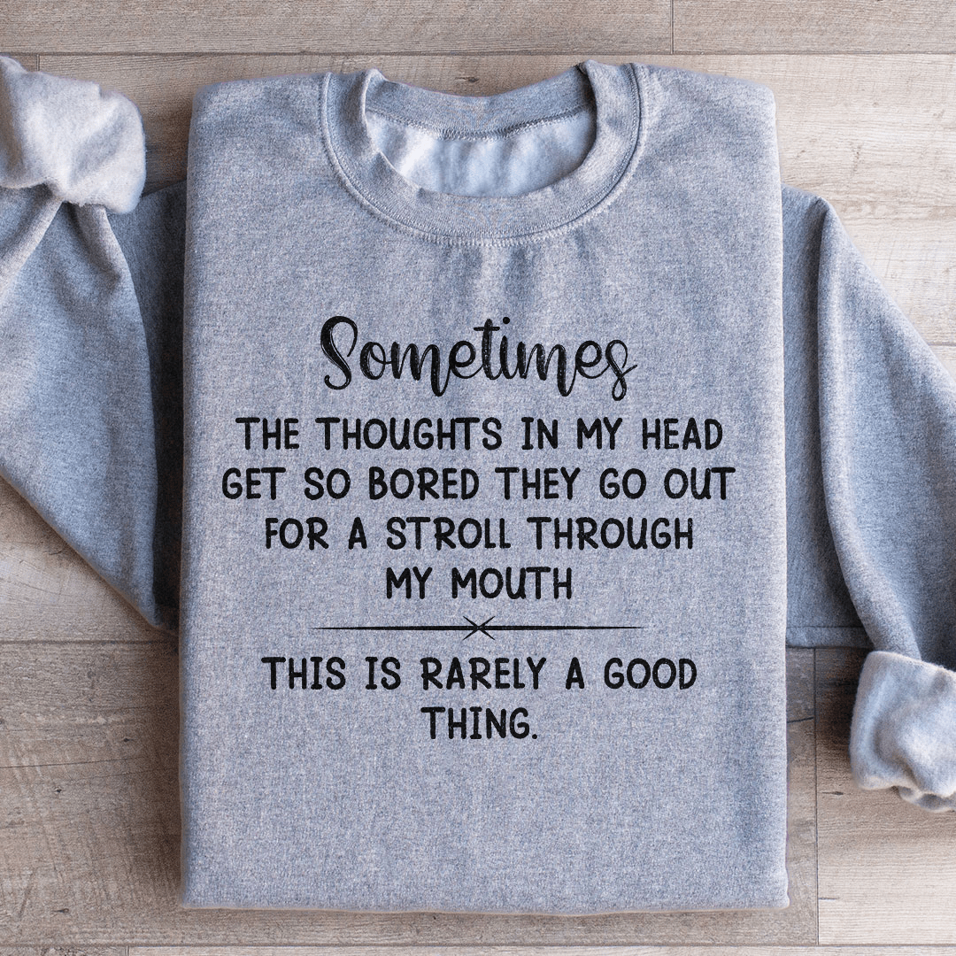 The Thoughts In My Head Get So Bored Sweatshirt