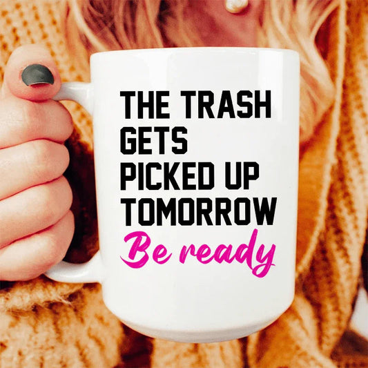 The Trash Comes Tomorrow Ceramic Mug 15 oz