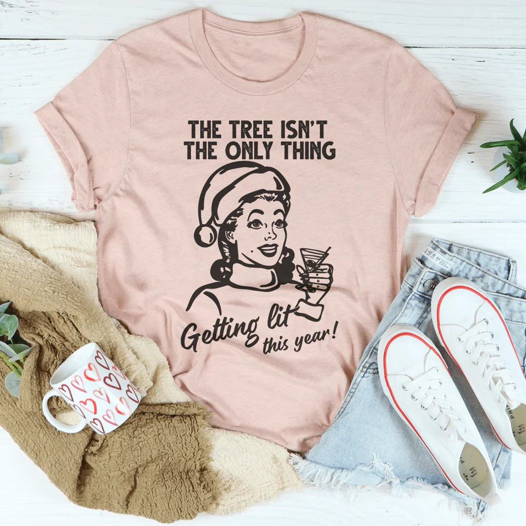 The Tree Isn't The Only One Getting Lit This Year Tee