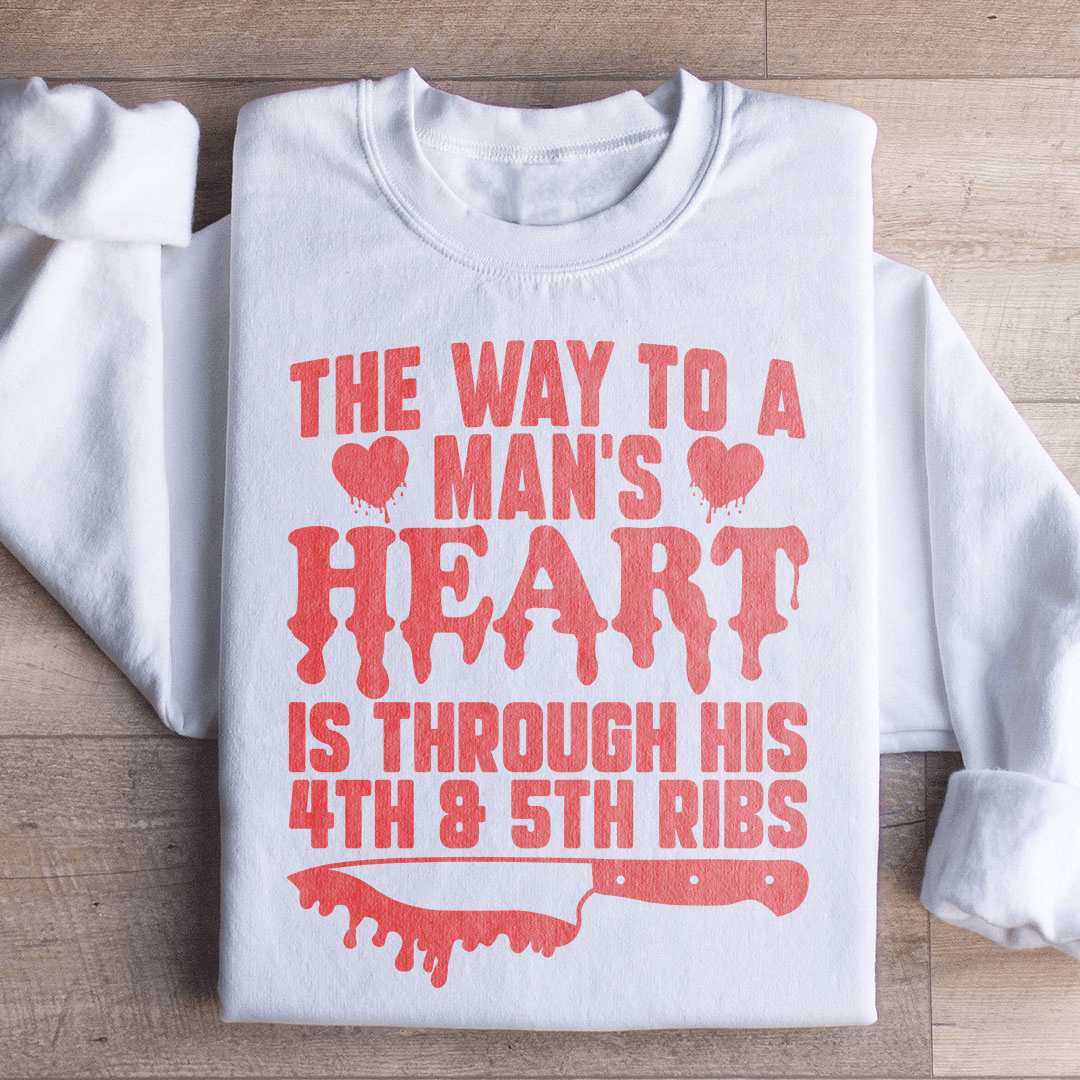 The Way To A Mans Heart Is Through His Ribs Sweatshirt