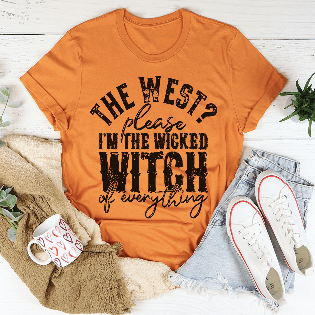 The West Please I'm The Wicked Witch Of Everything Tee