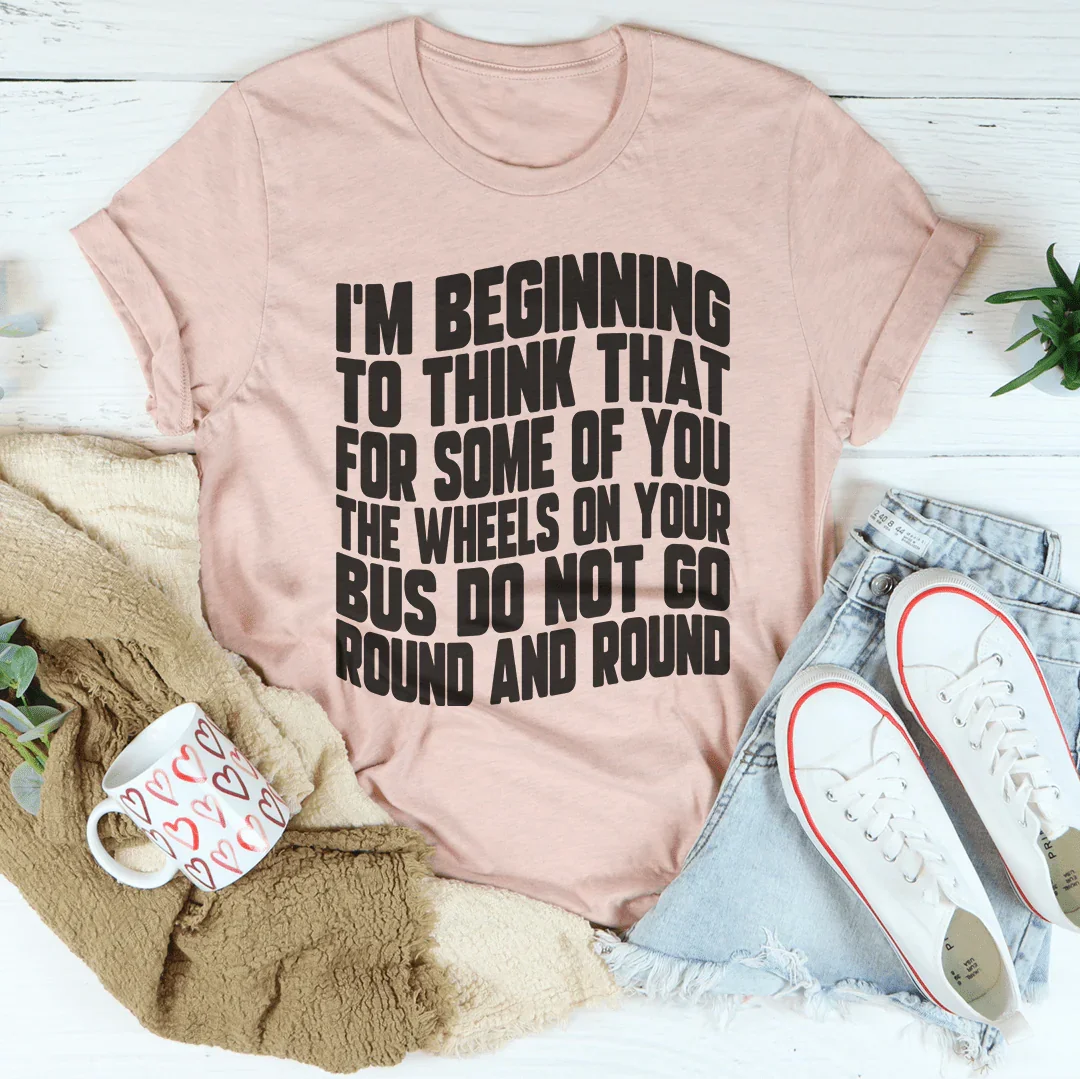 The Wheels On Your Bus Do Not Go Round & Round Tee