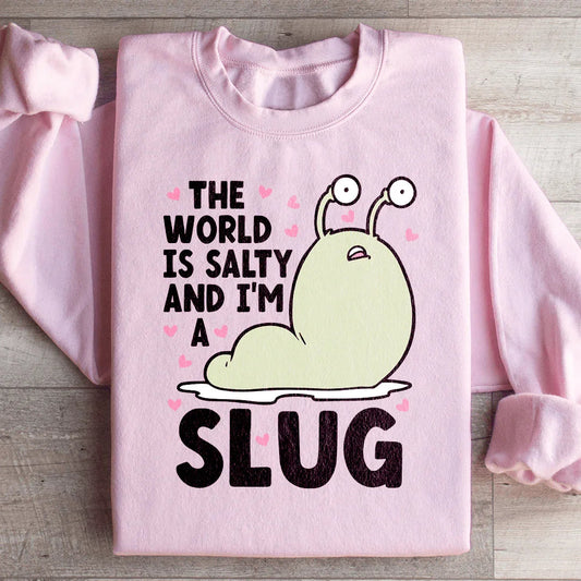 The World Is Salty And I'm A Slug Sweatshirt