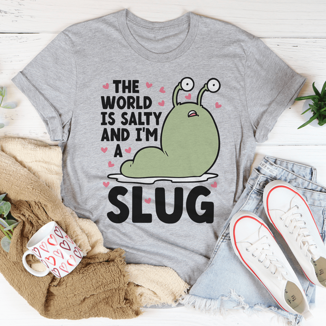 The World Is Salty And I'm A Slug Tee