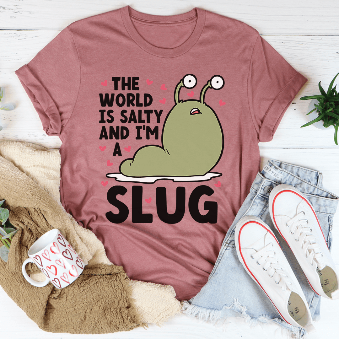 The World Is Salty And I'm A Slug Tee