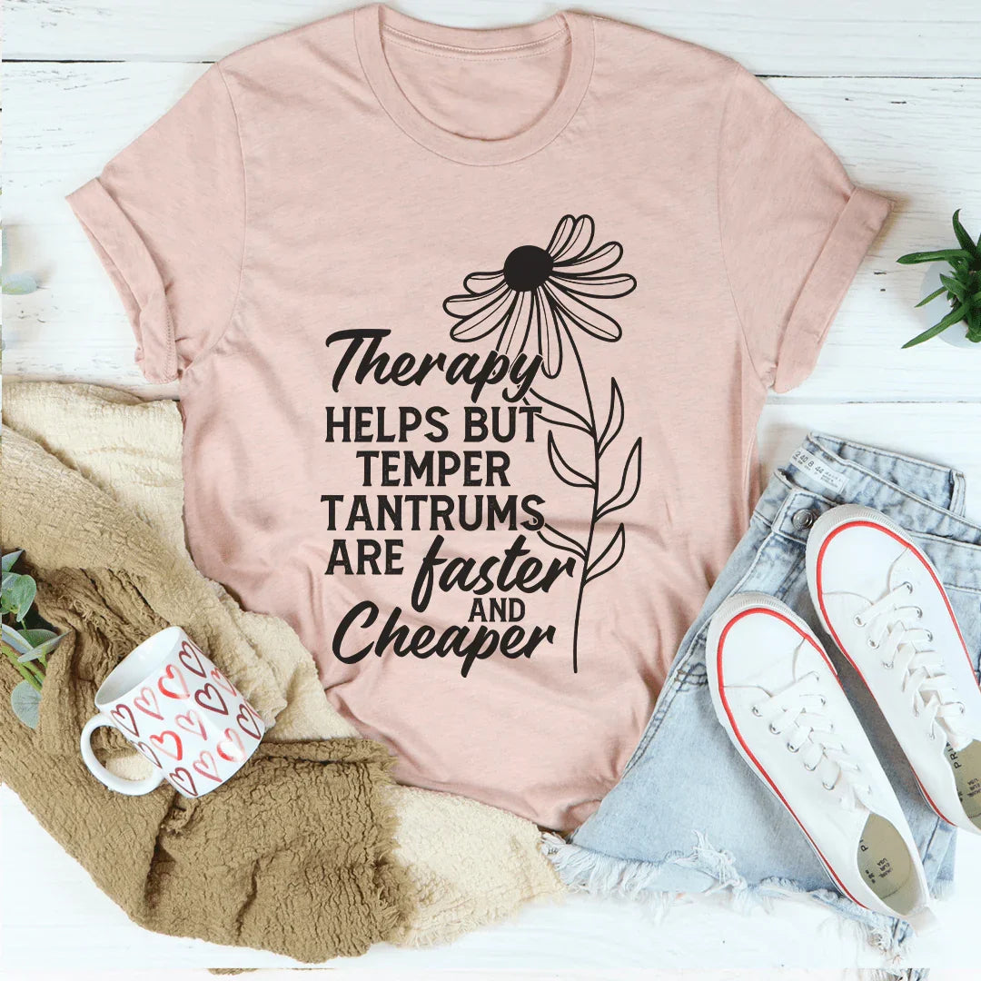 Therapy Helps But Temper Tantrums Are Faster And Cheaper Tee